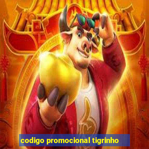 codigo promocional tigrinho